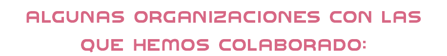 Algunas Organizaciones con las que hemos colaborado: